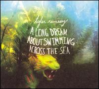 A Long Dream About Swimming Across the Sea - Tyler Ramsey