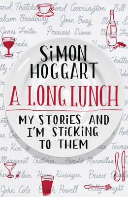 A Long Lunch: My Stories and I'm Sticking to Them - Hoggart, Simon