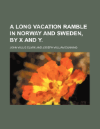 A Long Vacation Ramble in Norway and Sweden, by X and Y.