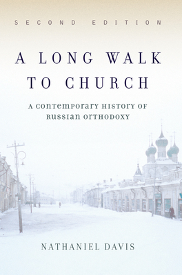 A Long Walk To Church: A Contemporary History Of Russian Orthodoxy - Davis, Nathaniel