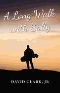 A Long Walk With Sally: A Grieving Father's Golf Journey Back to Life