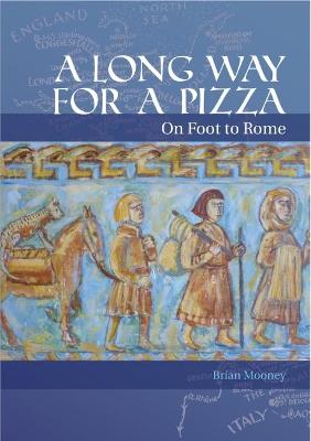 A Long Way for a Pizza: On Foot to Rome - Mooney, Brian