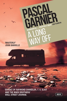 A Long Way Off: Shocking, Hilarious and Poignant Noir - Garnier, Pascal, and Boyce, Emily (Translated by)