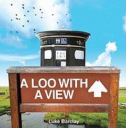 A Loo with a View: From Waterloo to Honolulu: An Illustrated Guide to Panoramic Privies