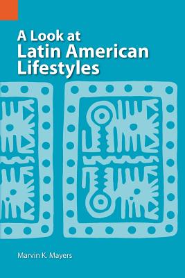 A Look at Latin American Lifestyles - Mayers, Marvin Keene, Ph.D.