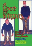 A Loop of String: String Stories & String Stunts: Traditional and Original String Figures and Stories