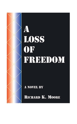 A Loss of Freedom - Moore, Richard K