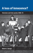 A Loss of Innocence?: Television and Irish Society, 1960-72