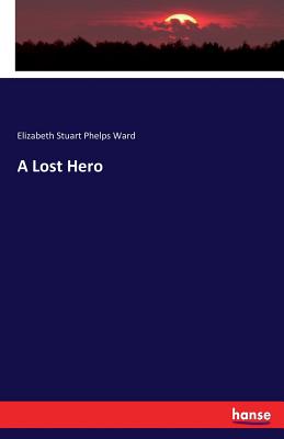 A Lost Hero - Ward, Elizabeth Stuart Phelps