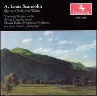 A. Louis Scarmolin: Short Orchestral Works - Sylvia Capova (piano); Viktor Simcisko (violin); Vladimir Tsypin (violin); Slovak Radio Symphony Orchestra;...