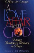A Love Affair with God: Finding Freedom and Intimacy in Prayer - Gaddy, C Welton