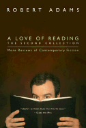 A Love of Reading, the Second Collection: More Reviews of Contemporary Fiction - Adams, Robert