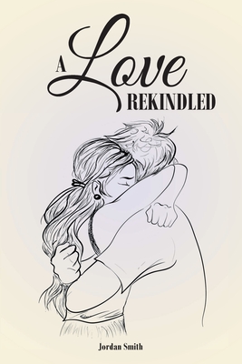 A Love Rekindled - Smith, Jordan