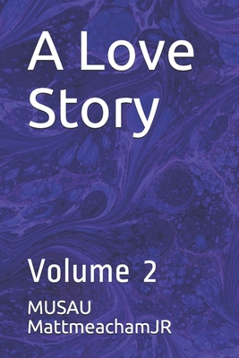 A Love Story: Volume 2 - Mattmeachamjr, Musau