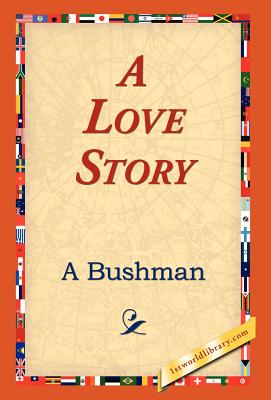 A Love Story - Bushman, A, and Christie, William Harvey, and 1st World Library (Editor)