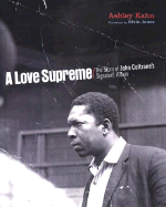 A Love Supreme: The Making of John Coltrane's Masterpiece - Kahn, Ashley, and Jones, Elvin (Foreword by)