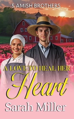 A Love to Heal Her Heart - Miller, Sarah