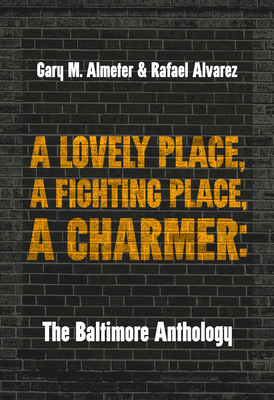 A Lovely Place, a Fighting Place, a Charmer: The Baltimore Anthology - Almeter, Gary M (Editor), and Alvarez, Rafael (Editor)