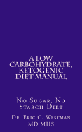 A Low Carbohydrate, Ketogenic Diet Manual: No Sugar, No Starch Diet