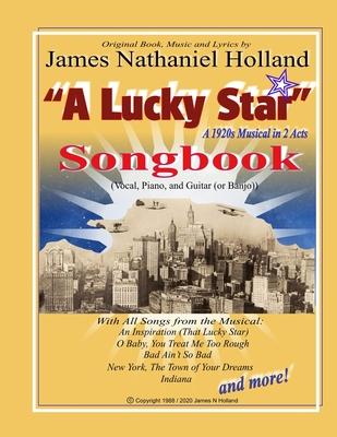 A Lucky Star, A 1920s Musical in 2 Acts, Songbook: Vocal, Piano, and Guitar (Banjo) - Holland, James Nathaniel