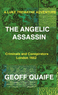 A Luke Tremayne Adventure the Angelic Assassin: Criminals and Conspirators London 1652 - Quaife, Geoff