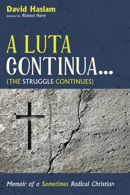 A Luta Continua . . . (The Struggle Continues) - Haslam, David Arthur, and Harries, Richard D (Foreword by)