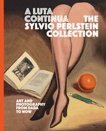 A Luta Continua: The Sylvio Perlstein Collection: Art and Photography from Dada to Now