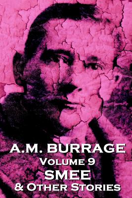A.M. Burrage - Smee & Other Stories: Classics From The Master Of Horror - Burrage, A M