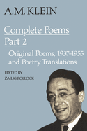 A.M. Klein: Complete Poems: Part I: Original Poems 1926-1934; Part II: Original Poems 1937-1955 and Poetry Translations (Collected Works of A.M. Klein)