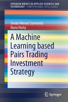 A Machine Learning based Pairs Trading Investment Strategy - Moraes  Sarmento, Simo, and Horta, Nuno