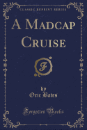 A Madcap Cruise (Classic Reprint)