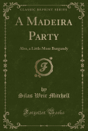 A Madeira Party: Also, a Little More Burgundy (Classic Reprint)