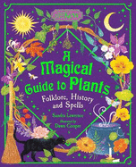 A Magical Guide to Plants: Folklore, History and Spells