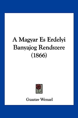 A Magyar Es Erdelyi Banyajog Rendszere (1866) - Wenzel, Gusztav