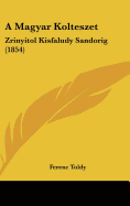 A Magyar Kolteszet: Zrinyitol Kisfaludy Sandorig (1854)