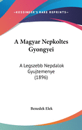A Magyar Nepkoltes Gyongyei: A Legszebb Nepdalok Gyujtemenye (1896)