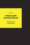 A Makeshift Imitatio Christi: The Testament of a Man Who Stole and, in the Depths of Post-Nature, Rubbished the Ashes of the Practical Philosopher Ladislav Klima