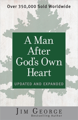 A Man After God's Own Heart: Updated and Expanded - George, Jim