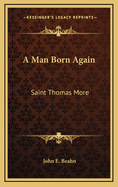 A Man Born Again: Saint Thomas More