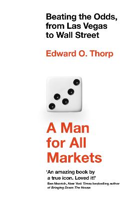 A Man for All Markets: Beating the Odds, from Las Vegas to Wall Street - Thorp, Edward O.
