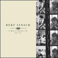 A  Man I'd Rather Be, Pt. 2 - Bert Jansch