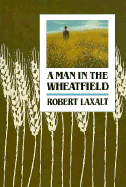 A Man in the Wheatfield - Lazalt, Robert, and Laxalt, Robert