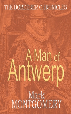 A Man of Antwerp - Montgomery, Mark