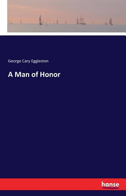 A Man of Honor - Eggleston, George Cary