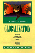 A Managers Guide To Globalization: Six Keys to Success in a Changing World