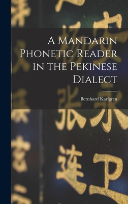 A Mandarin Phonetic Reader in the Pekinese Dialect - Karlgren, Bernhard 1889-1978