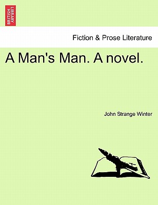 A Man's Man. a Novel. - Winter, John Strange