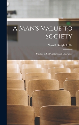 A Man's Value to Society: Studies in Self-Culture and Character - Hillis, Newell Dwight