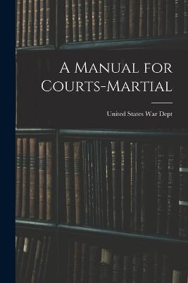 A Manual for Courts-Martial - Dept, United States War