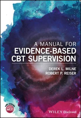 A Manual for Evidence-Based CBT Supervision - Milne, Derek L., and Reiser, Robert P.